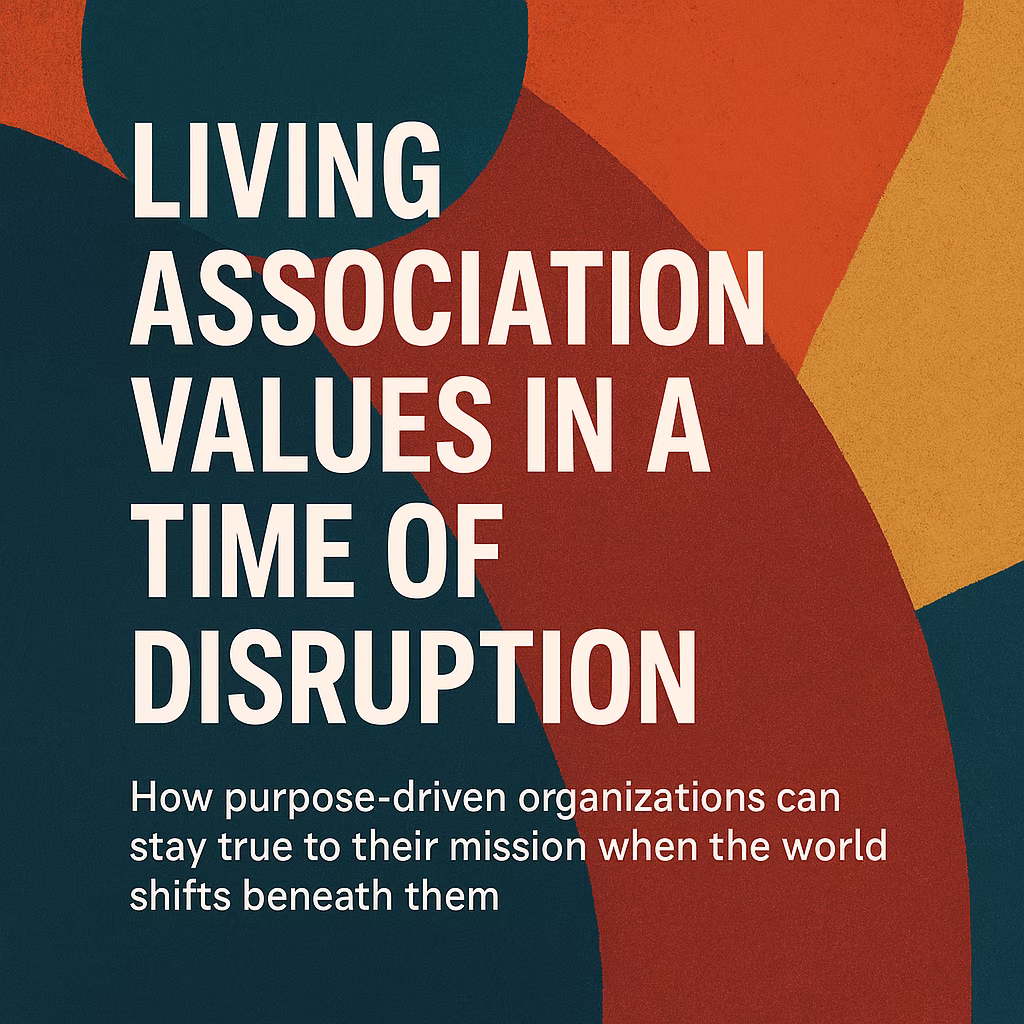 “Living Association Values in a Time of Disruption.”