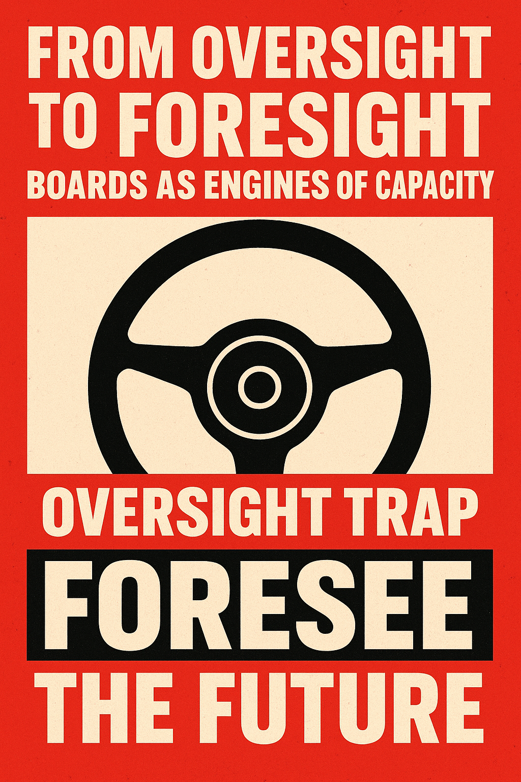 From Oversight to Foresight: Boards as Engines of Capacity – Post 2 of 6
